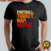 Football Turkey Nap Repeat Funny Thanksgiving Shirt