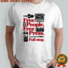 Free people free press full stop press and media shirt
