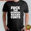 Fuck The School Board Cunts shirt