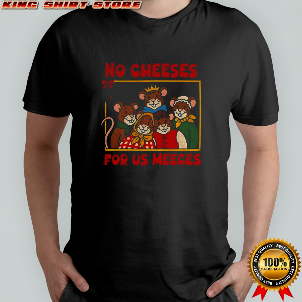Funny No Cheeses Meeces Christmas shirt