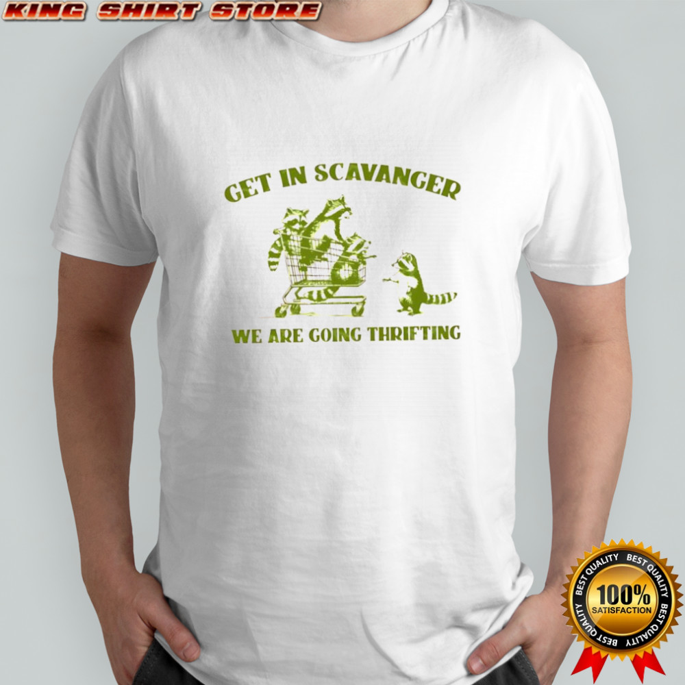 Get In Scavenger We’re Going Thrifting Raccoons shirt