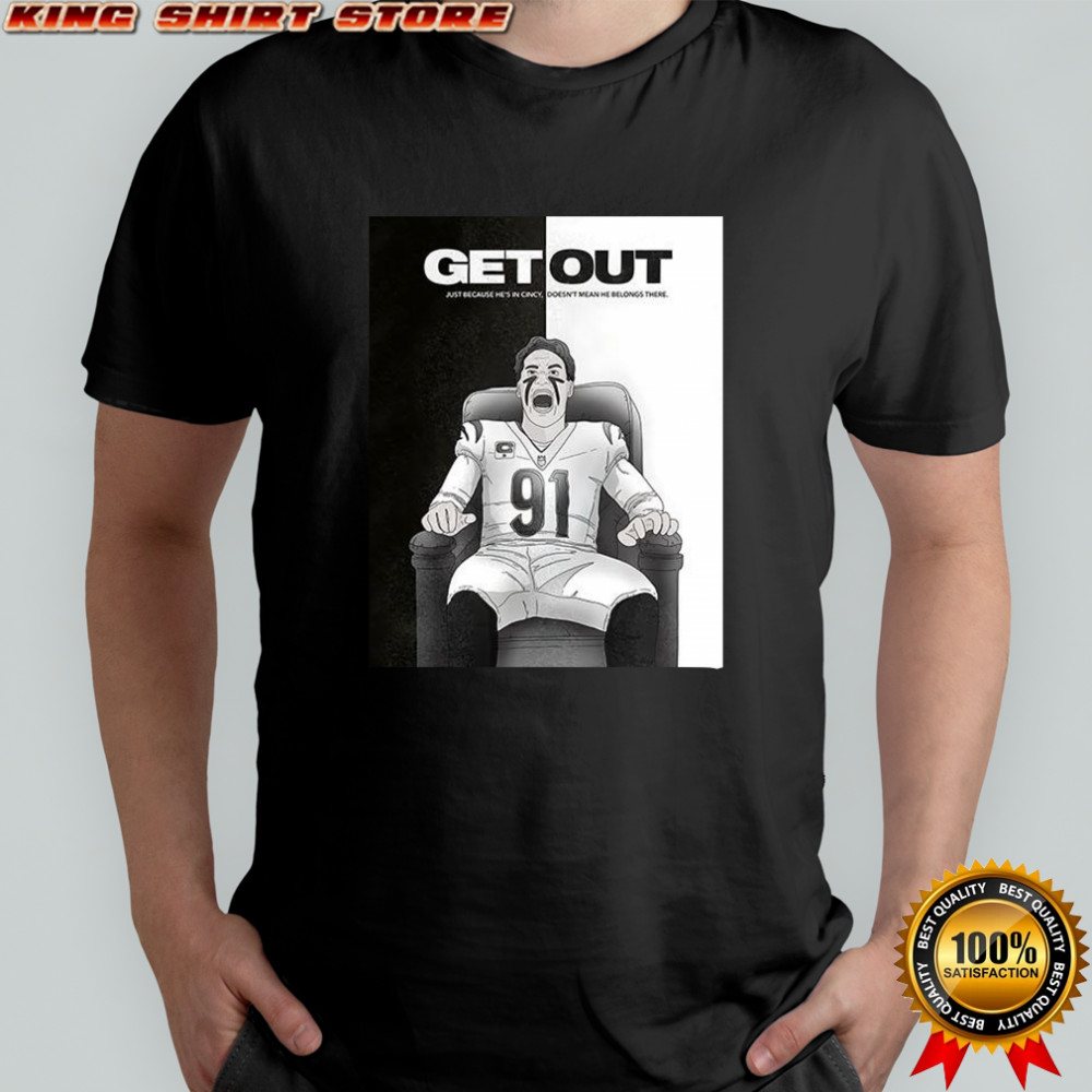 Get out just because he’s in Cincy shirt