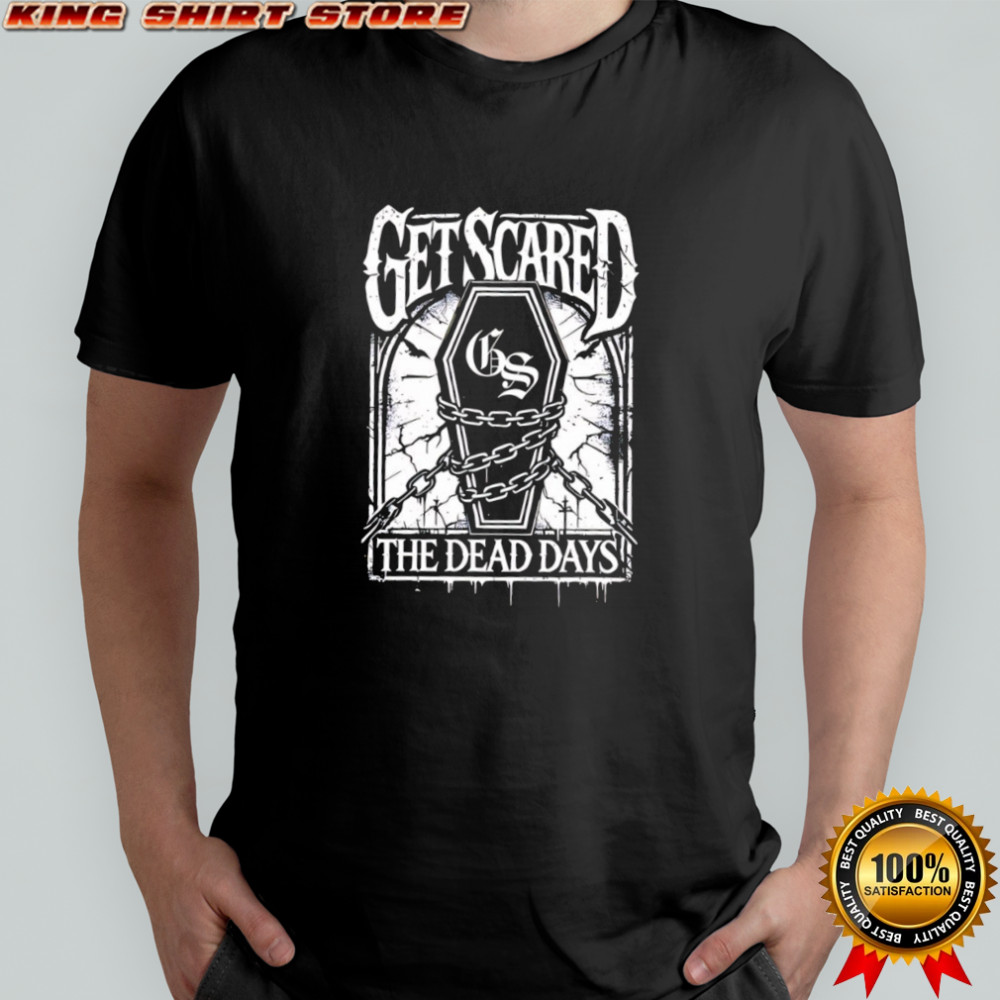 Get Scared Coffin the dead days shirt