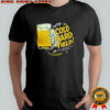 Glass of Beer enjoy cold hard yield at pubkey shirt