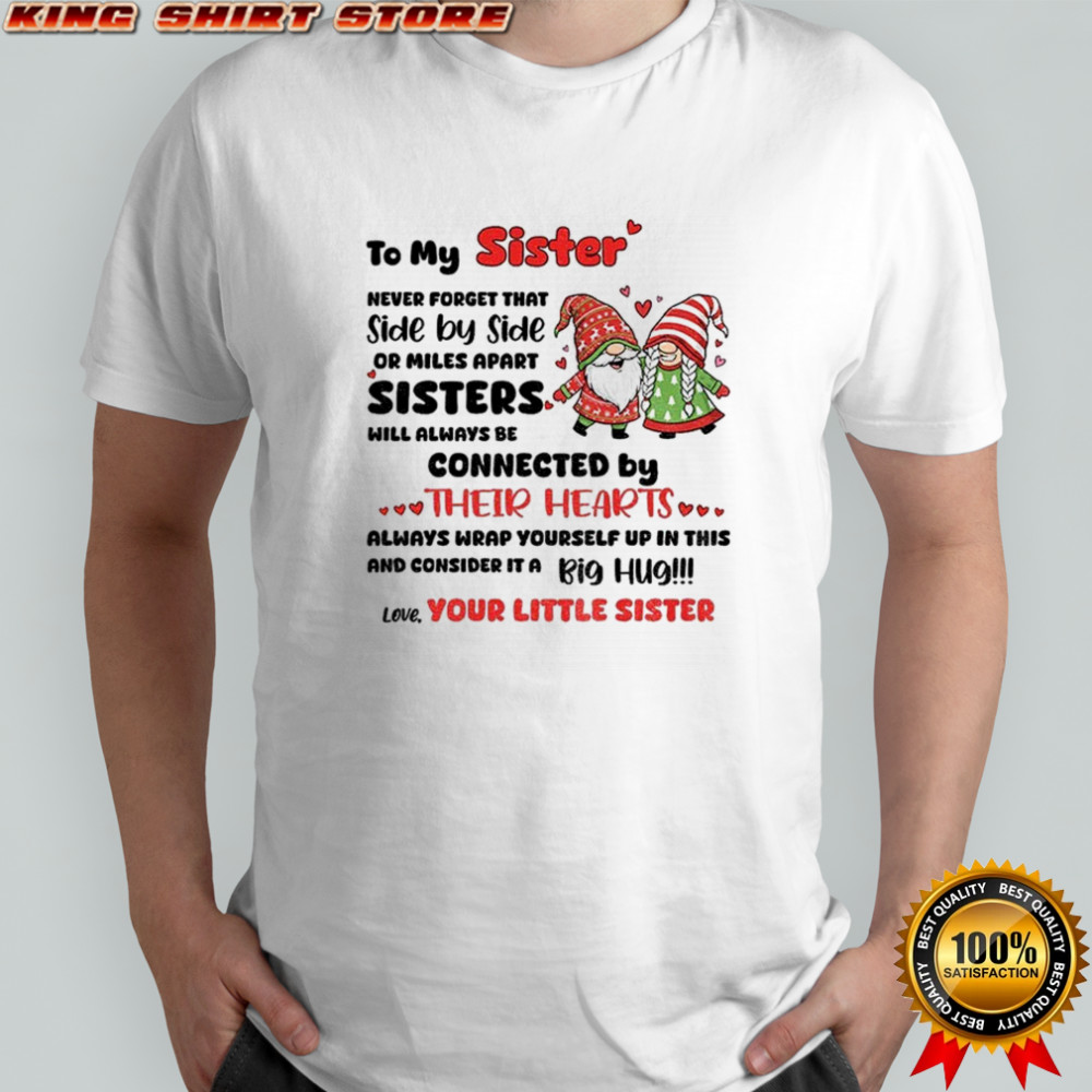 Gnome Xmas to my sister never forget that side by side or miles apart sisters will always Merry Christmas shirt