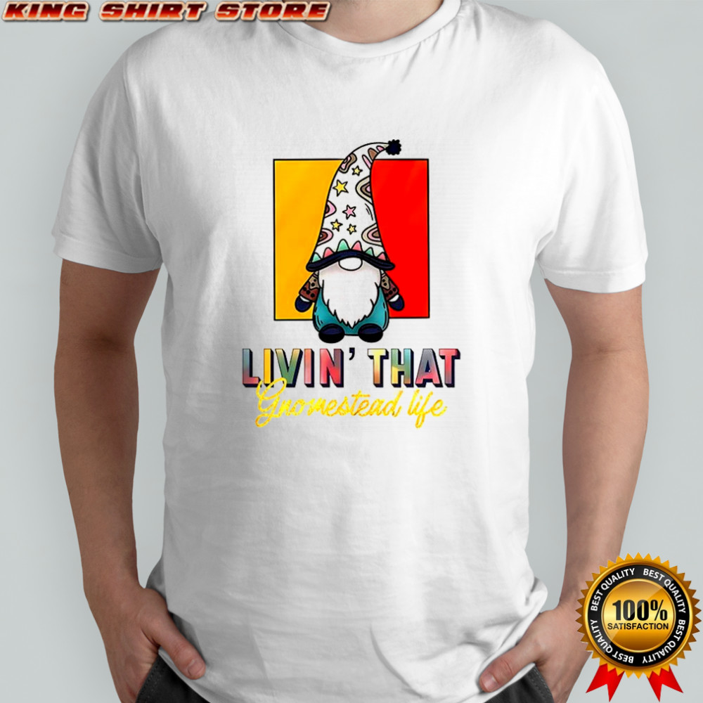 Gnomes livin’ that gnomestead life shirt
