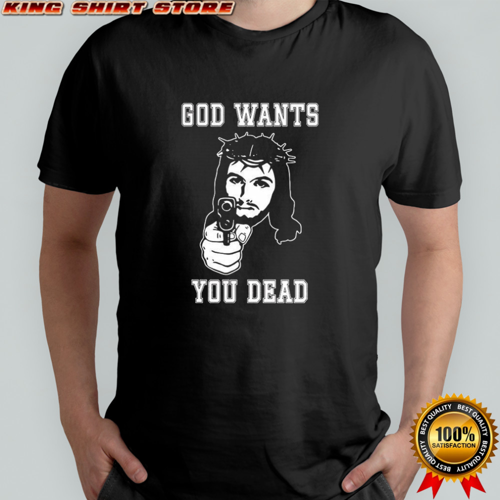 God wants you dead Jesus gun shirt