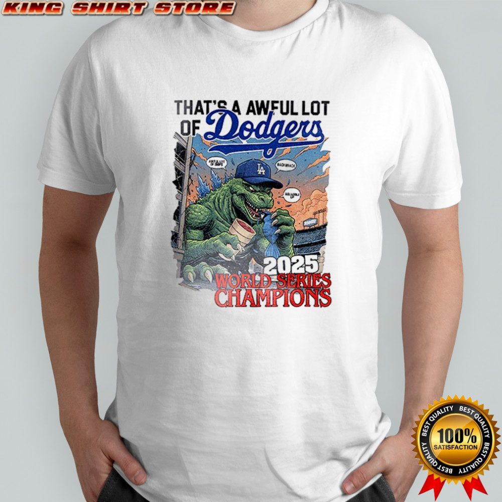 Godzilla Los Angeles Dodgers That’s a awful lot of Dodgers 2025 World Series Champions shirt