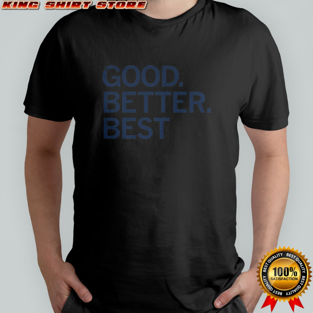 Good Better Best Ben Johnson Chicago Bears shirt