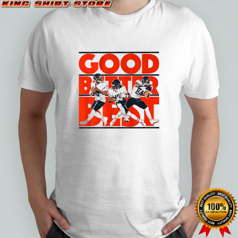 Good Better Best Caleb Williams Rome Odunze and Colston Loveland shirt