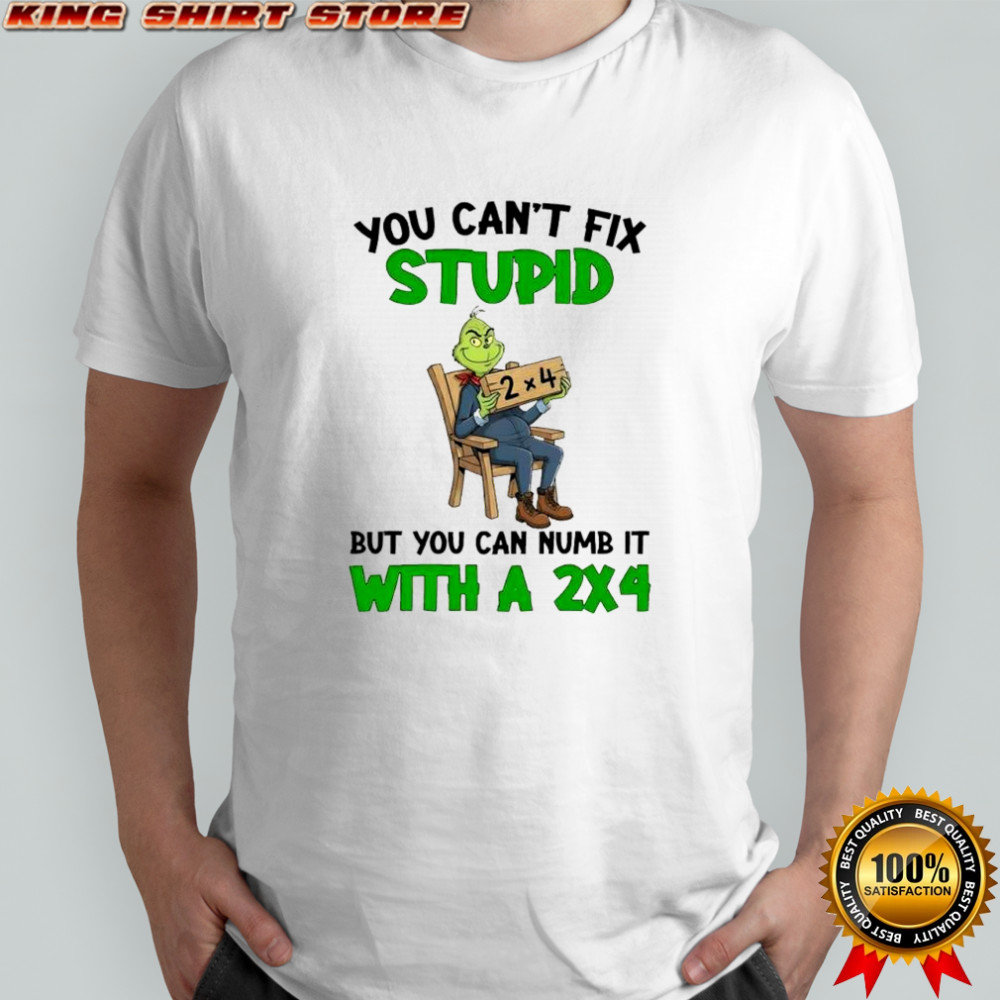 Grich you can’t fix stupid but you can numb it with a 2×4 shirt