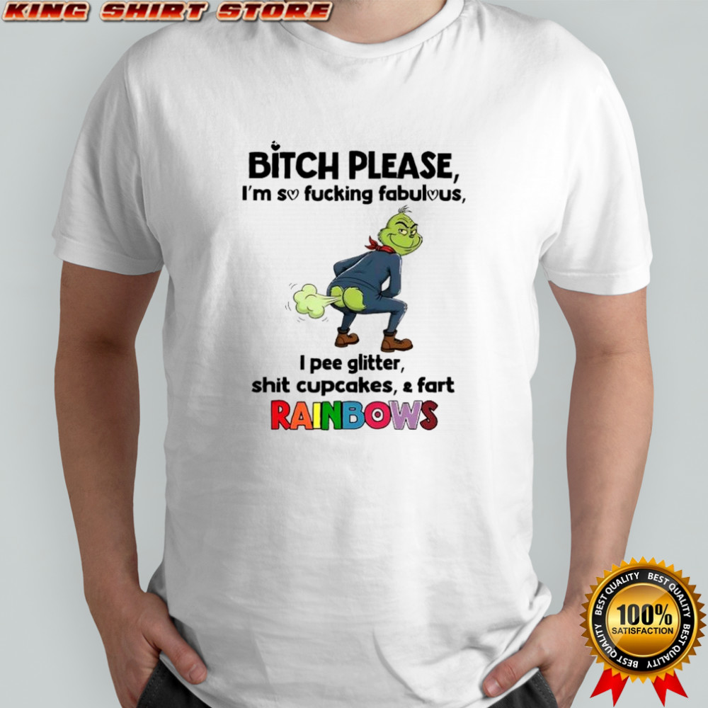 Grinch Bitch please i’m so fucking fabulous i pee glitter shit cupcakes & fart Rainbows vintage shirt