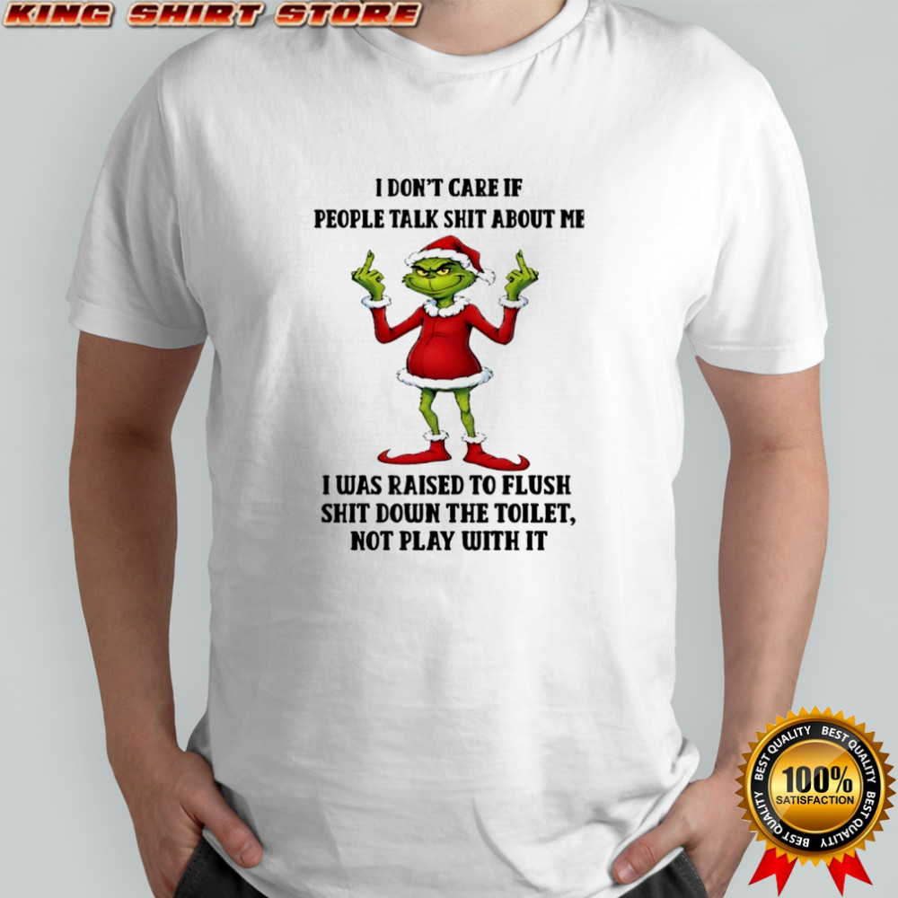 Grinch Christmas I don’t care if people talk shit about me shirt