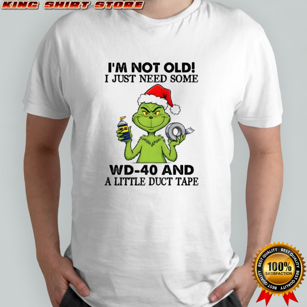 Grinch Christmas I’m not old i just need some wd-40 and a little duct tape 40 shirt