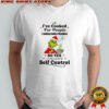 Grinch christmas i’ve cooked for people i should have poisoned so yes i do have self control shirt