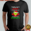 Grinch Christmas wouldn’t need to manage my angry if people would manage their stupidity shirt