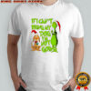 Grinch & dog Max if i can’t bring my dog i’m not going shirt
