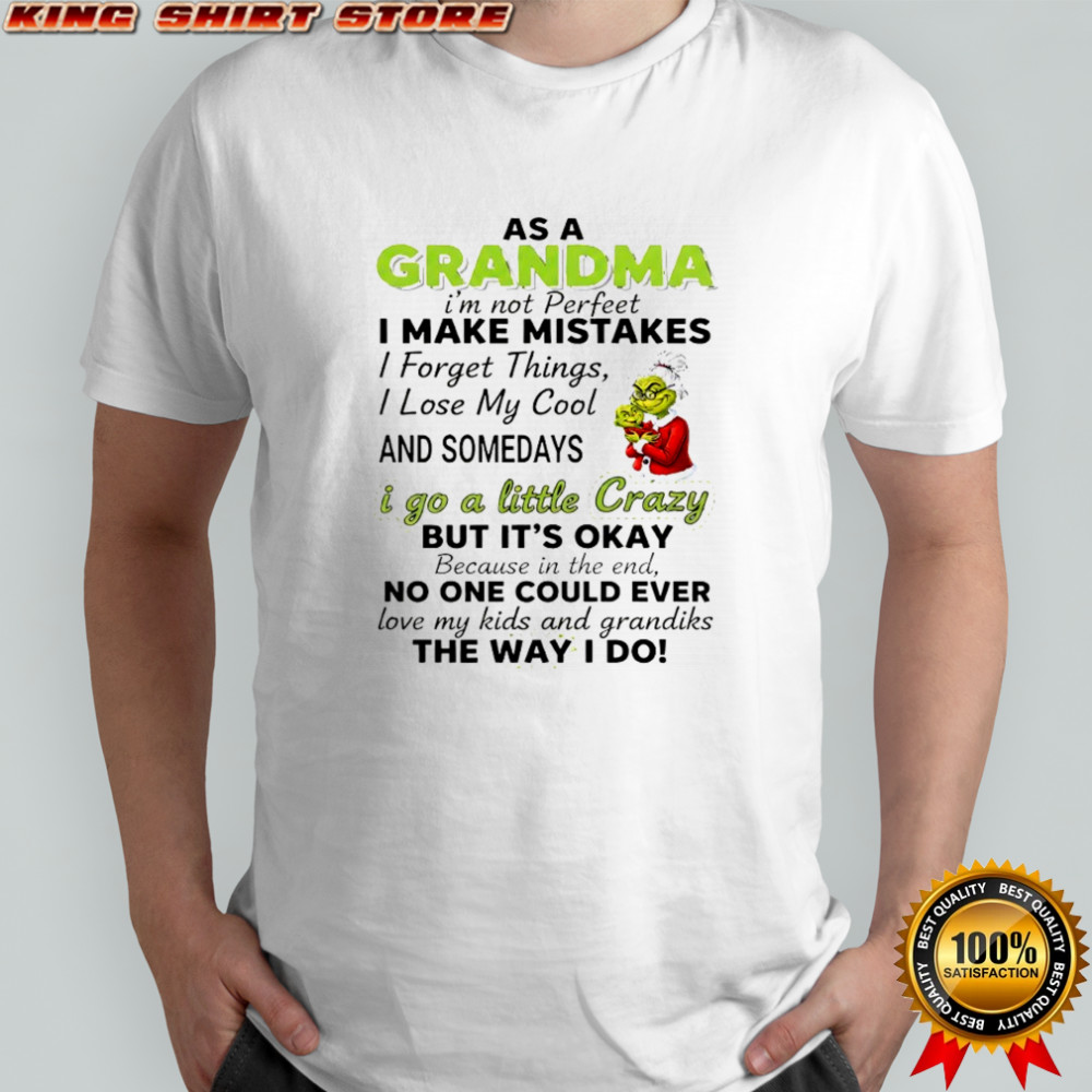 Grinch Grandma i’m not perfeet i make mistakes i forget things i lose my cool and somedays shirt