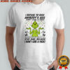 Grinch i refuse to kiss anybody’s ass don’t give a fuck shirt