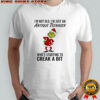 Grinch I’m not old i’m just an antique teenager who’s starting to creak a bit shirt