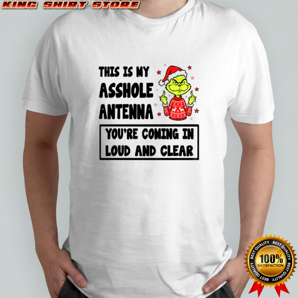 Grinch middle finger this is my asshole antenna you’re coming in loud and clear Christmas shirt