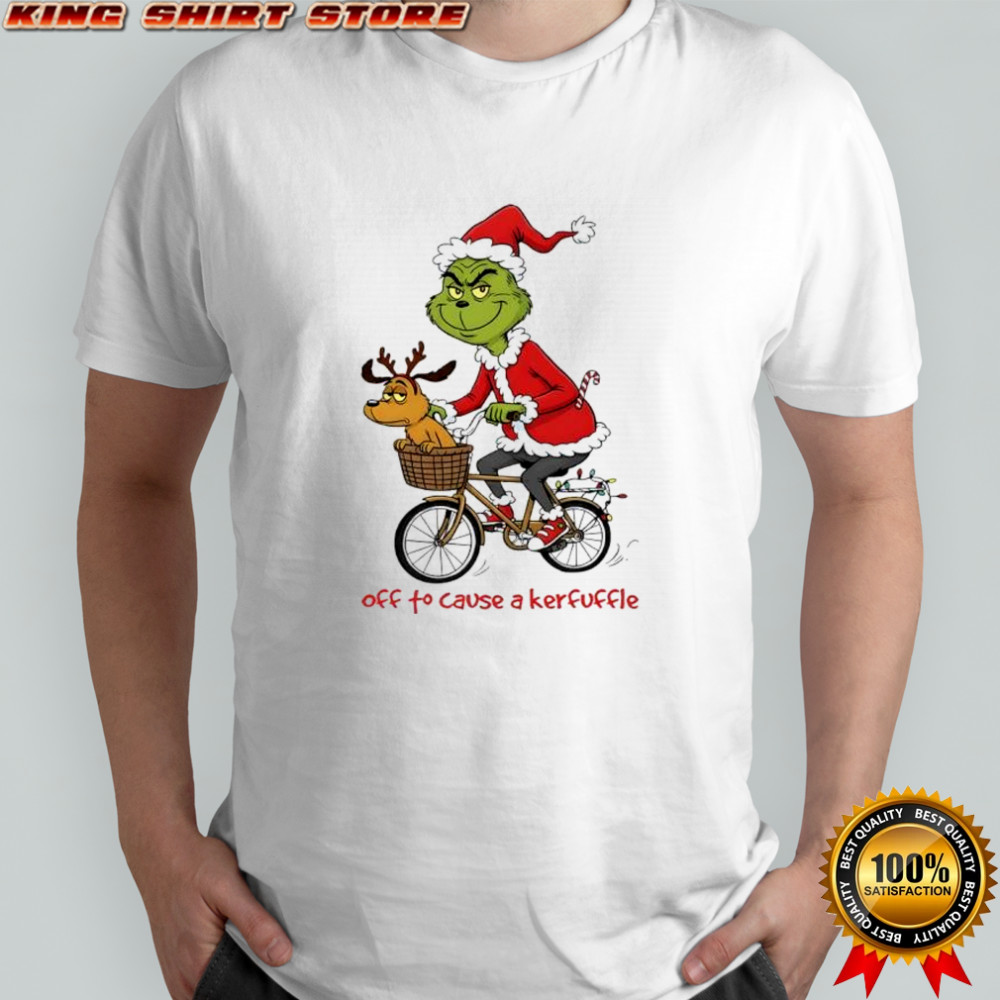 Grinch off to cause a kerfuffle shirt
