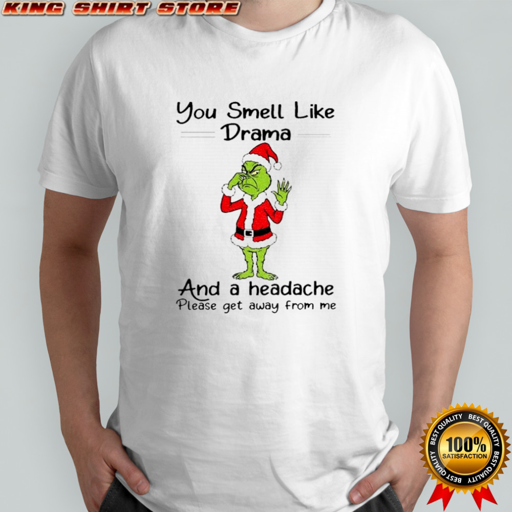 Grinch Santa Claus you smell like and a headache please get away from me Christmas shirt