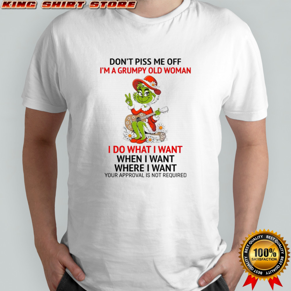 Grinch Santa don’t piss me off i’m a grumpy old woman i do what when where i want shirt