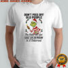 Grinch Santa don’t piss off old people the older we get less ‘life in prison’ is a deterrent shirt