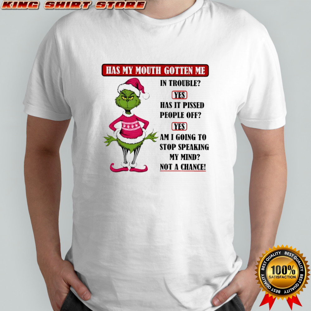 Grinch Santa has my mouth gotten me in trouble shirt