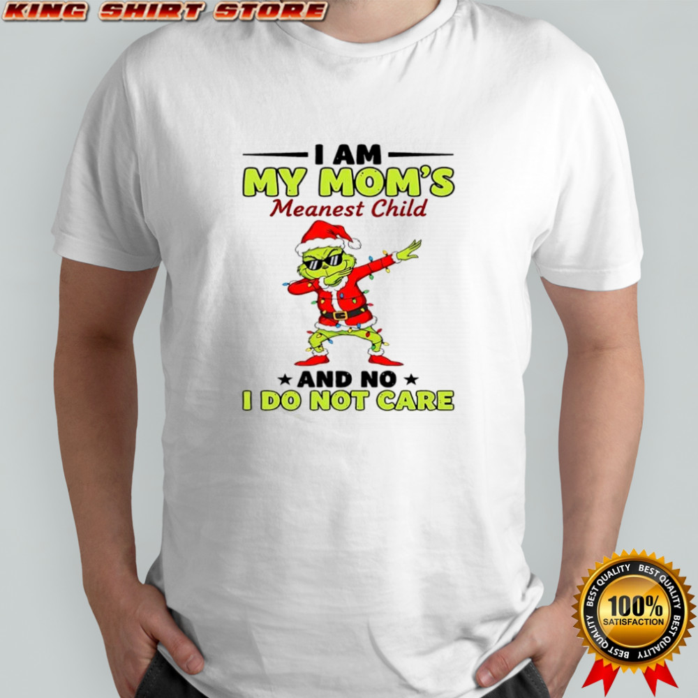 Grinch Santa hat I am my mom’s meanest child and no I do not care shirt