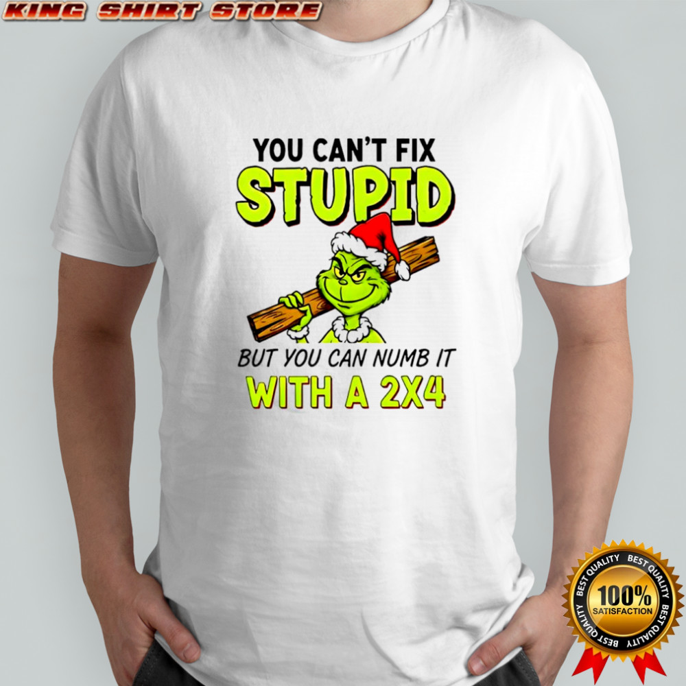 Grinch Santa hat you can’t fix stupid but you can numb it with a 2×4 shirt