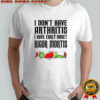 Grinch Santa I don’t have arthritis I have early onset rigor mortis Merry Christmas shirt