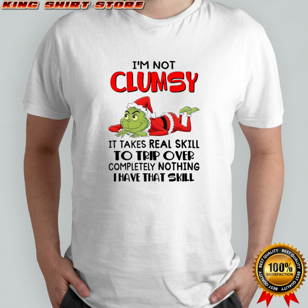 Grinch Santa i’m not clumsy it takes real skill to trip over completely nothing i have that skill shirt