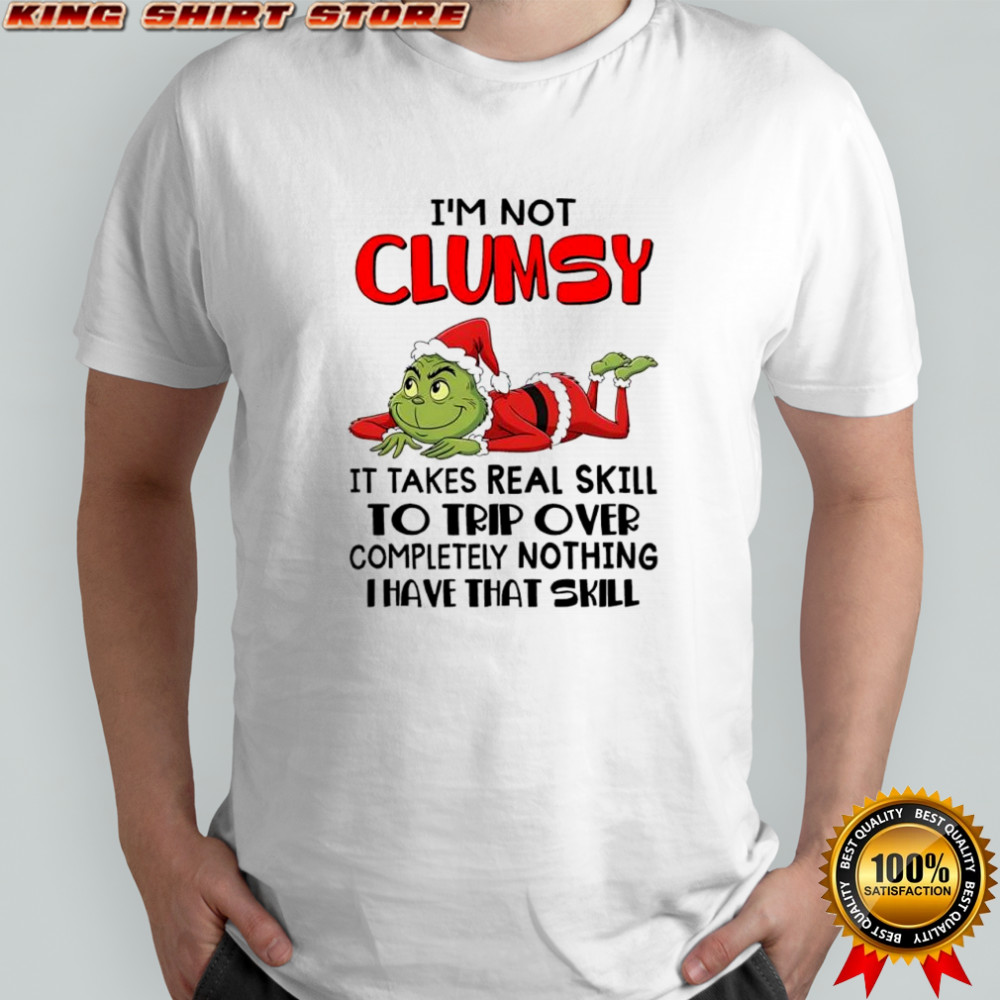 Grinch Santa suit i’m not clumsy it takes real skill to trip over completely nothing i have that skill shirt