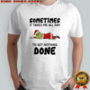 Grinch Santa suit sometimes it takes me all day to get nothing done shirt