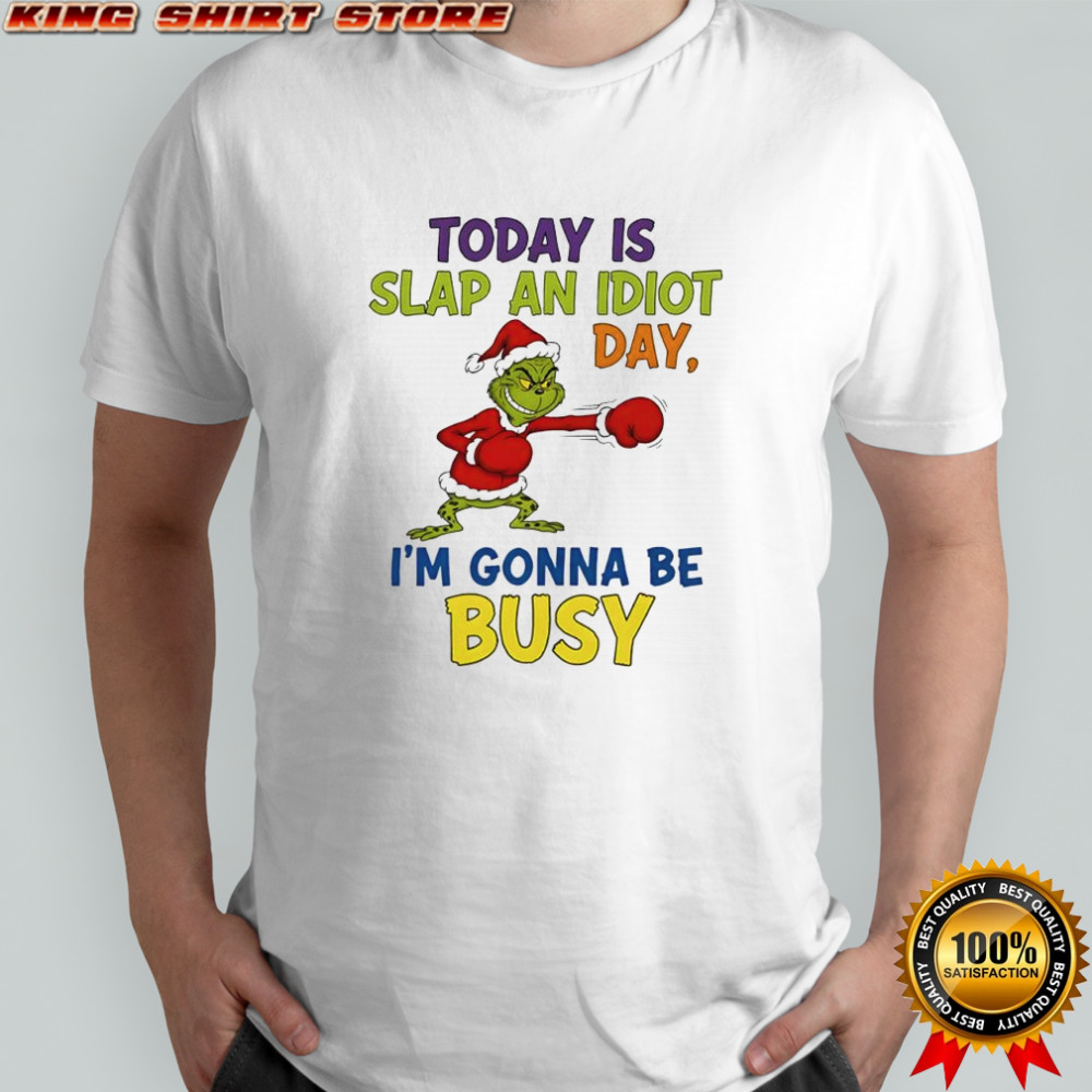Grinch Santa today is slap an idiot day i’m gonna be busy shirt