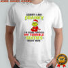 Grinch Stole Christmas sorry i am cranky i’m going through my terrible sixties right now shirt