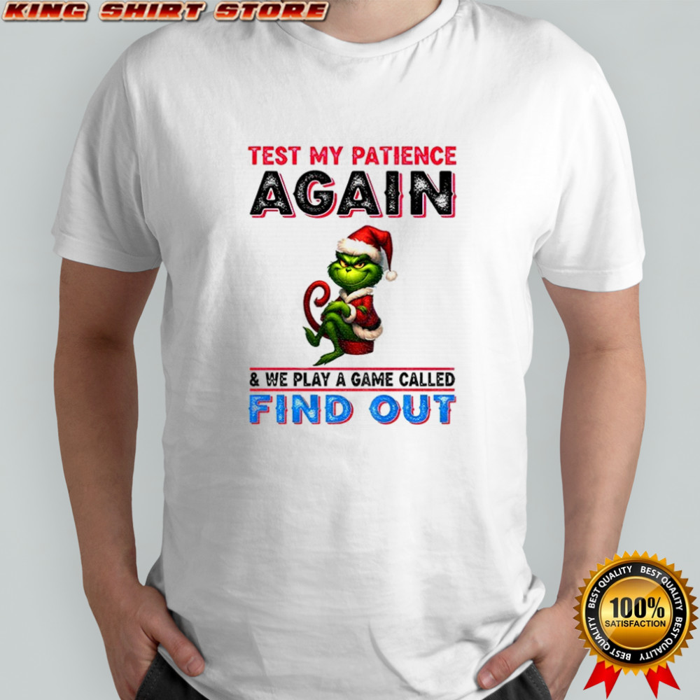 Grinch test my patience again and we play a game called find out Christmas shirt