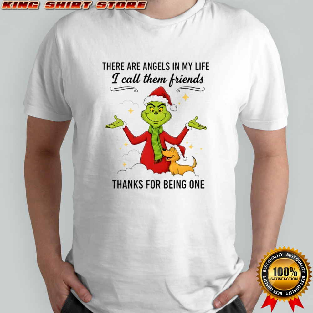 Grinch there are angels in my life i call them friends thanks for being one shirt