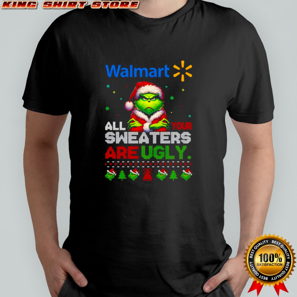 Grinch x Walmart all your sweaters are Ugly Christmas shirt