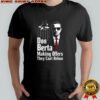 Gunners Arsenal Don Berta making offers they can’t refuse shirt