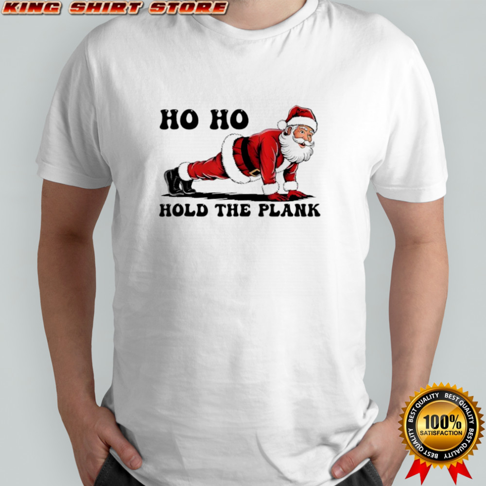 Ho Ho Hold The Plank Santa Christmas Gym shirt