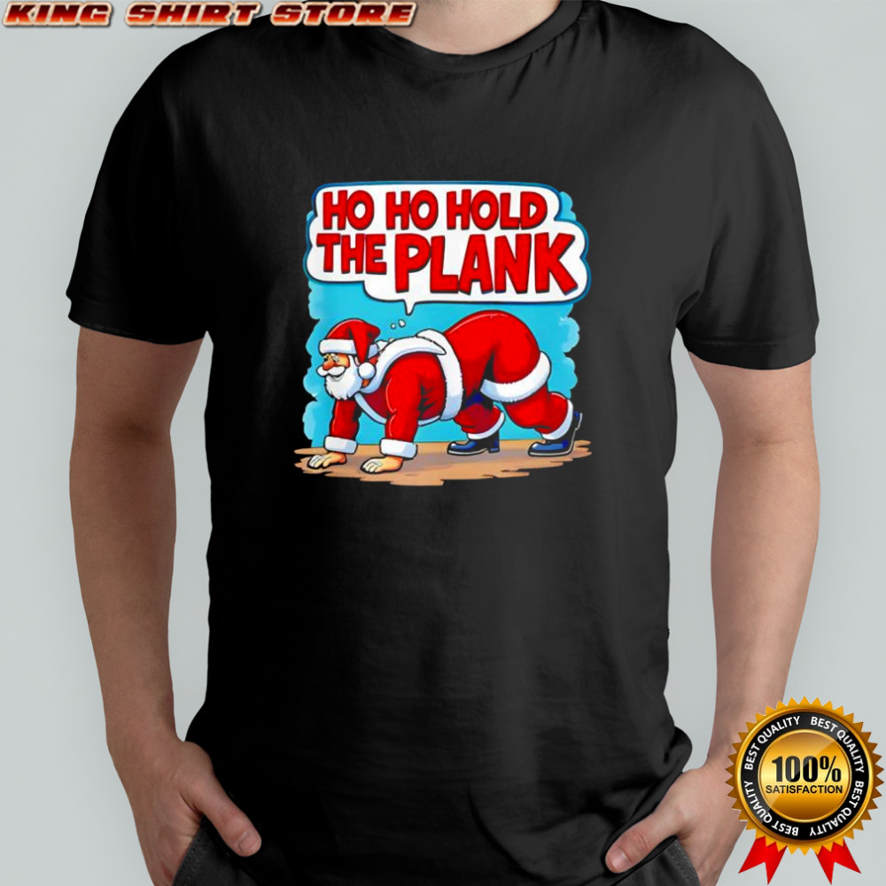Ho Ho Hold The Plank Shirt