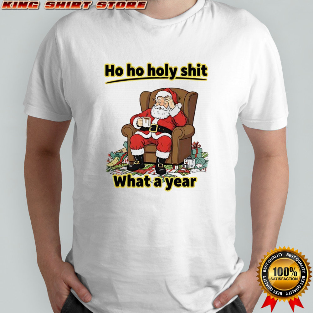 Ho ho holy shit what a year Santa Claus shirt