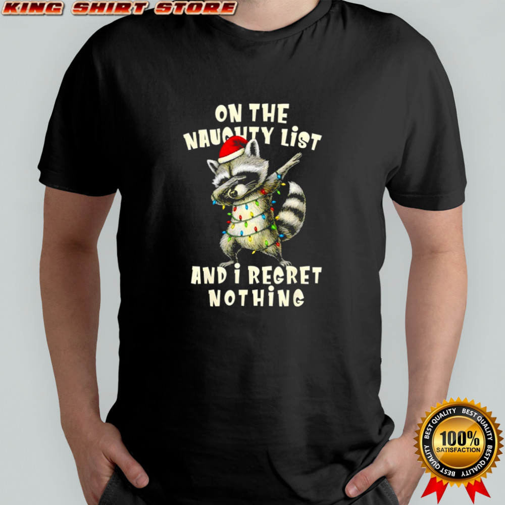 Holiday Xmas Raccoon on the naughty list and i regret nothing shirt