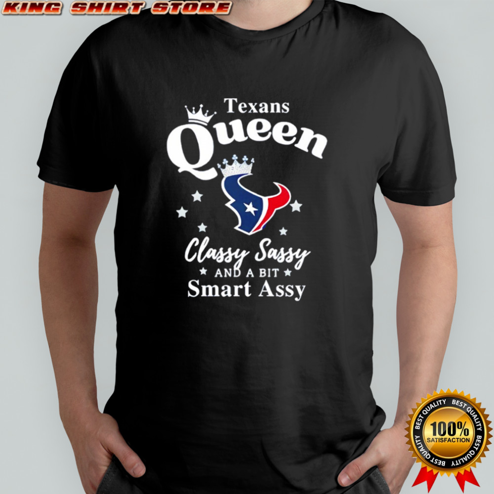 Houston Texans Queen Classy Sassy And A Bit Smart Assy shirt