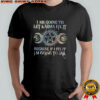 I am going to let karma fix it because if I fix it I’m going to jail shirt