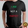 I Am Not A Rapist shirt
