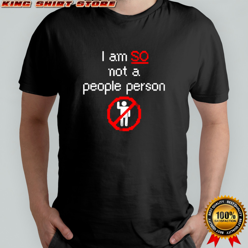 I am so not a people person prohibition signs shirt
